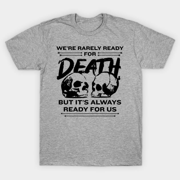 Death is Ready T-Shirt by Hey Trutt